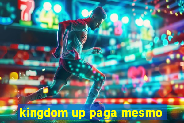 kingdom up paga mesmo